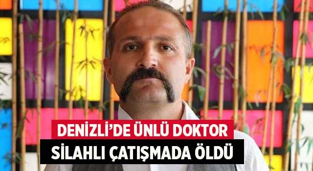 Denizli’de ünlü doktor Naim Ünsal silahlı çatışmada öldü