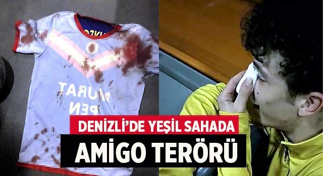 Denizli'de Yeşil sahada amigo terörü