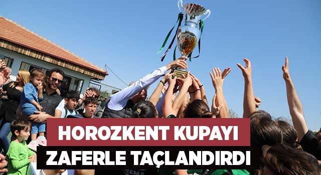 Horozkent kupayı zaferle taçlandırdı