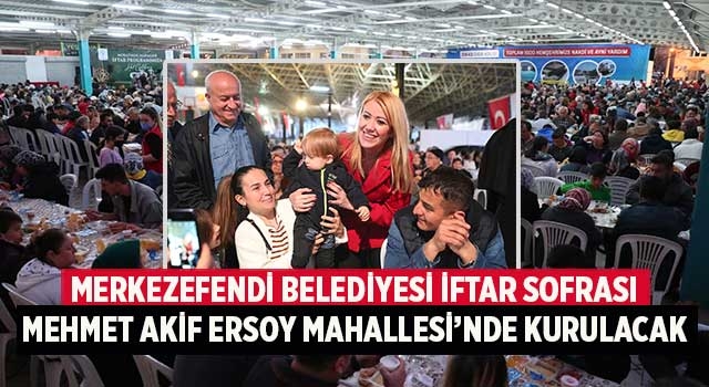 İftar Sofrası Mehmet Akif Ersoy Mahallesi’nde Kurulacak
