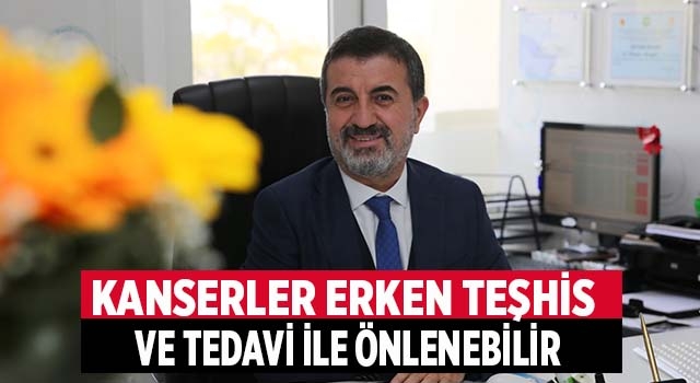 Kanserler erken teşhis ve tedavi ile önlenebilir