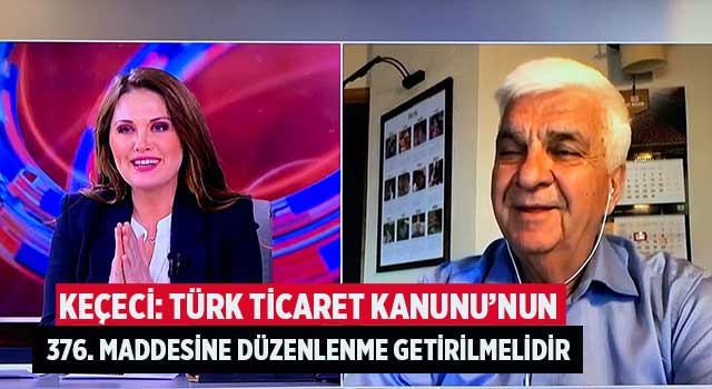 Keçeci: Türk Ticaret Kanunu’nun 376. Maddesine düzenlenme getirilmelidir