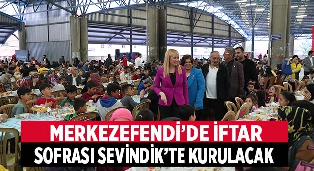 Merkezefendi Belediyesi İftar Sofrasını Sevindik Mahallesi’nde Kuracak