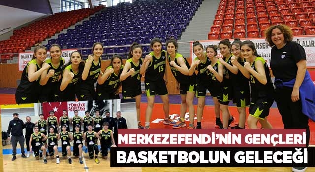 Merkezefendi’nin Gençleri Basketbolun Geleceği