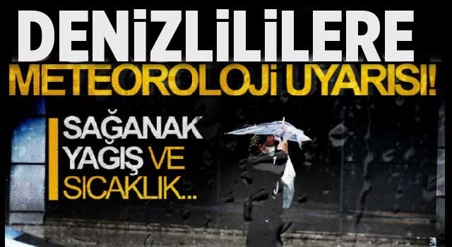 Meteoroloji’den Denizli için sıcaklık ve sağanak yağış açıklaması!