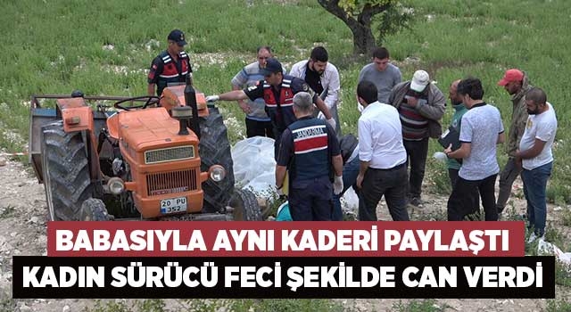 Babasıyla aynı kaderi paylaştı kadın sürücü feci şekilde can verdi