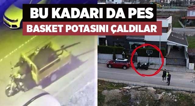 Bu kadarı da pes basket potasını çaldılar