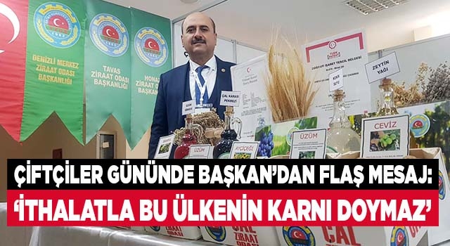 Çal Ziraat Odası Başkanı: “İthalatla bu ülkenin karnı doymaz”