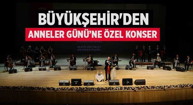 Denizli Büyükşehir'den Anneler Günü’ne özel konser