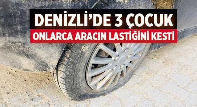 Denizli’de 3 çocuk onlarca aracın lastiğini kesti