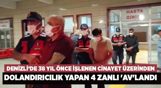 Denizli’de 38 yıl önce işlenen cinayet üzerinden dolandırıcılık yapan 4 zanlı 'Av'landı