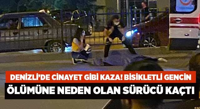 Denizli’de cinayet gibi kaza! Bisikletli gencin ölümüne neden olan sürücü kaçtı