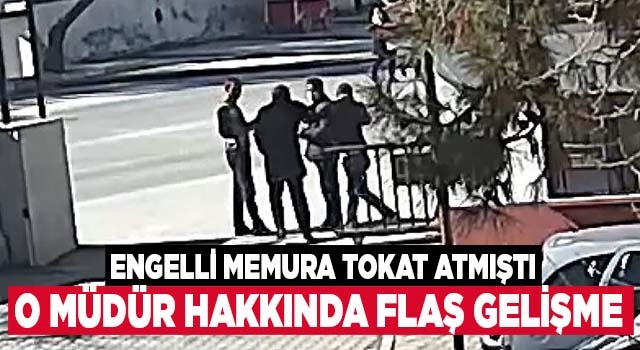 Denizli'de engelli memura tokat atan okul müdürü hakkında flaş gelişme