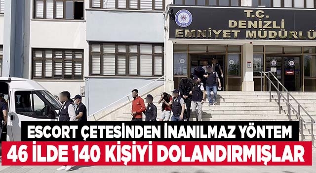 Denizli'de escort çetesinin 46 ilde 140 kişiyi dolandırdığı ortaya çıktı