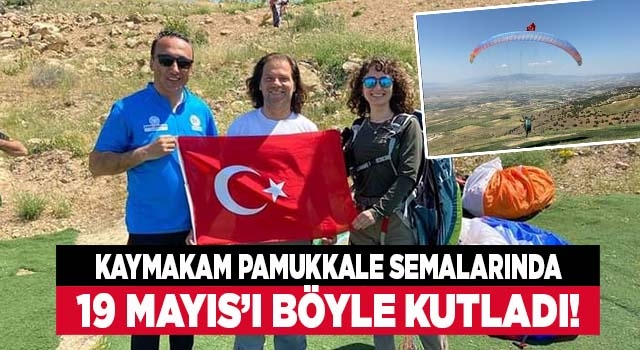 Denizli'de kadın kaymakam, 19 Mayıs'ı Pamukkale semalarında kutladı