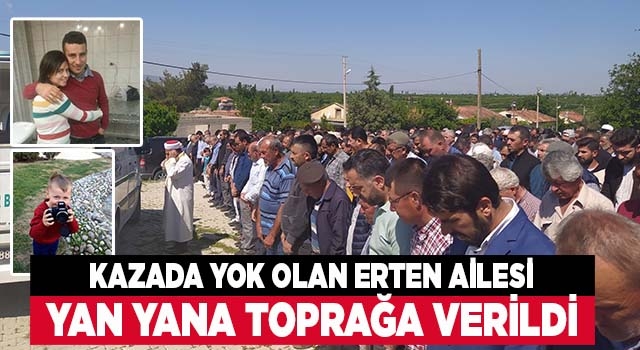 Denizli'de kazada hayatını kaybeden Erten ailesi yan yana toprağa verildi