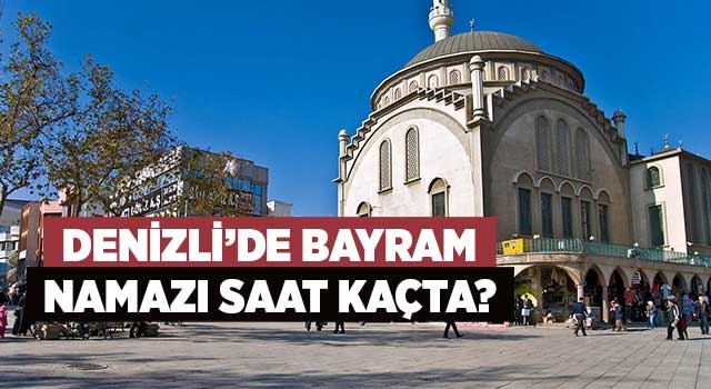 Denizli'de Ramazan Bayramı namaz saati kaç?