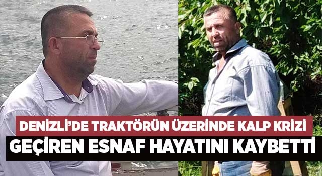 Denizli’de traktörün üzerinde kalp krizi geçiren esnaf hayatını kaybetti