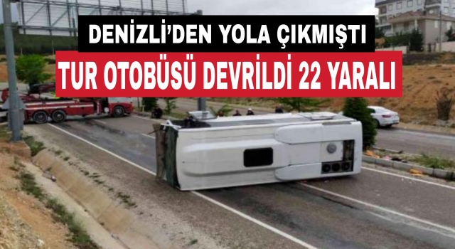 Denizli’den yola çıkan tur otobüsü devrildi 22 turist yaralandı