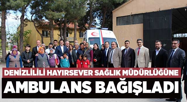 Denizlili hayırsever Mehmet Aksoy ambulans bağışladı