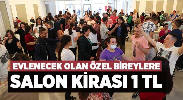 Evlenecek Olan Özel Bireylere Salon Kirası 1 TL
