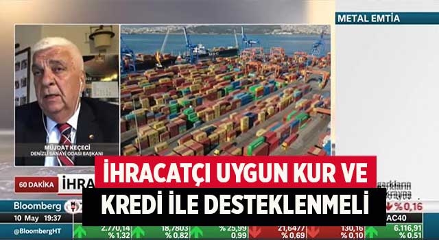 İhracatçı Uygun Kur Ve Kredi İle Desteklenmeli