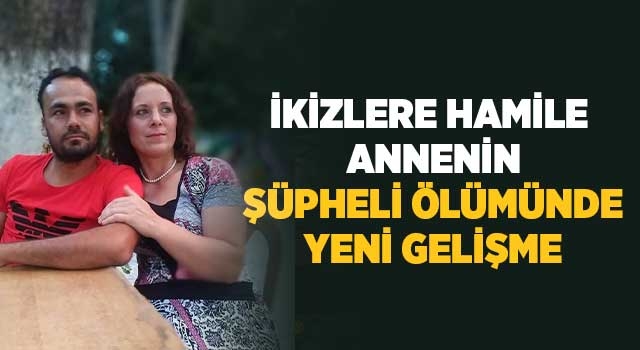 İkizlere hamile annenin şüpheli ölümünde yeni gelişme