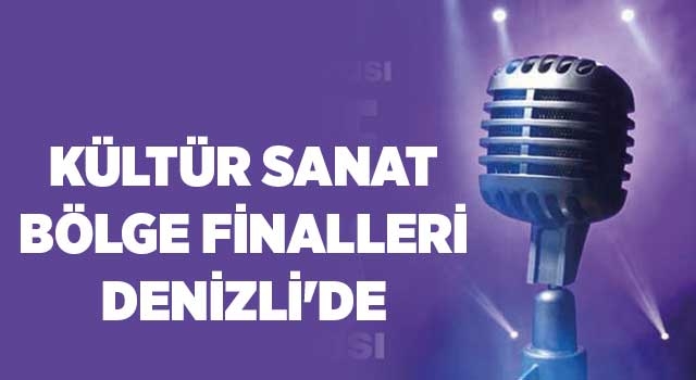 Kültür sanat bölge finalleri Denizli'de