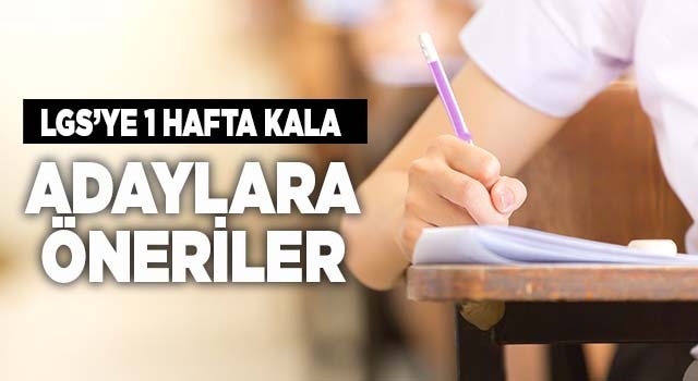 LGS’ye 1 hafta kala adaylara öneriler
