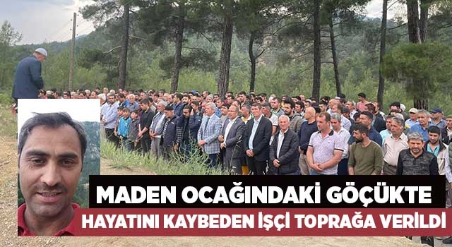 Maden ocağındaki göçükte hayatını kaybeden işçi toprağa verildi