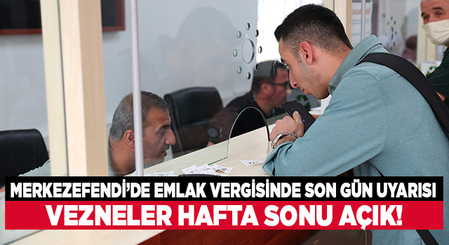 Merkezefendi Belediyesi’nden Emlak Vergisinde Son Gün Uyarısı