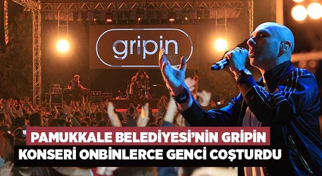 Pamukkale Belediyesi’nin Gripin Konseri onbinlerce genci coşturdu