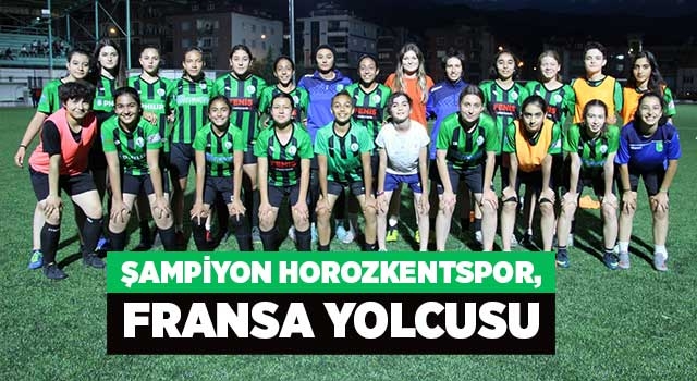 Şampiyon Horozkentspor, Fransa yolcusu