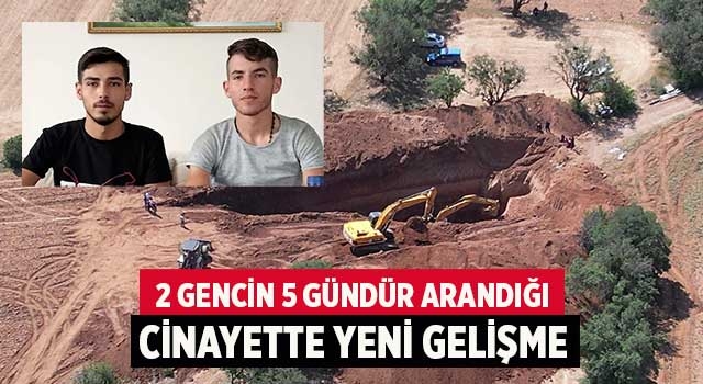 2 gencin 5 gündür arandığı cinayette yeni gelişme