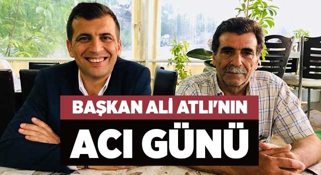 Başkan Ali Atlı'nın Acı günü