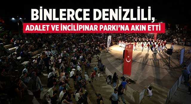 Binlerce Denizlili, Adalet ve İncilipınar Parkı’na akın etti