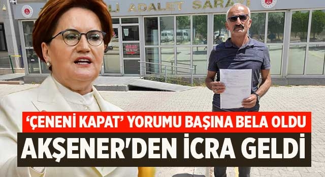 ‘Çeneni Kapat’ yorumu başına bela oldu Akşener'den icra geldi