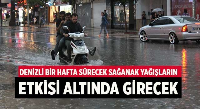 Denizli bir hafta sürecek sağanak yağışların etkisi altında girecek