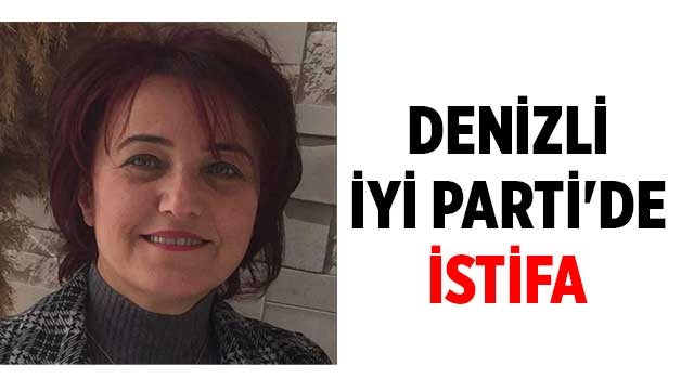 Denizli İYİ Parti'de istifa