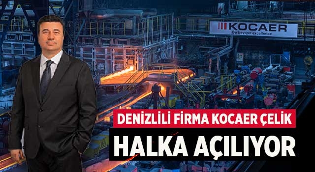 Denizlili firma Kocaer Çelik halka açılıyor