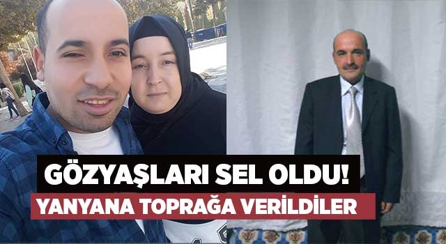 Gözyaşları sel oldu! Yanyana toprağa verildiler