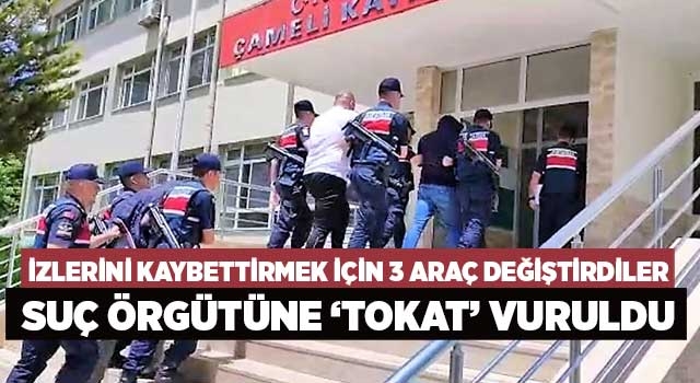 İzlerini kaybettirmek için 3 araç değiştirdiler suç örgütüne ‘Tokat’ vuruldu