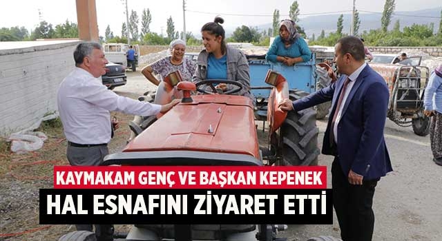 Kaymakam Genç ve Başkan Kepenek Hal Esnafını Ziyaret Etti