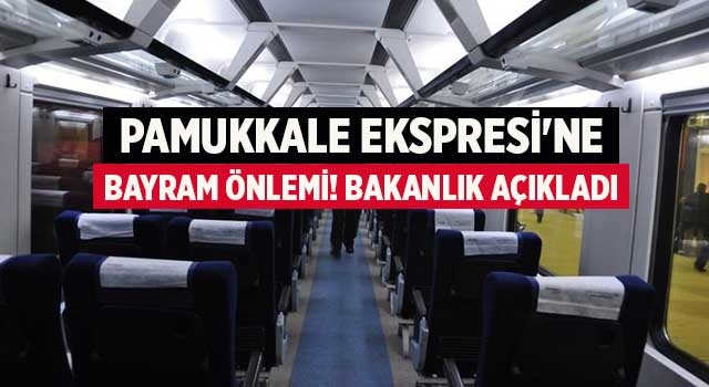 Pamukkale Ekspresi'ne bayram önlemi! Bakanlık açıkladı