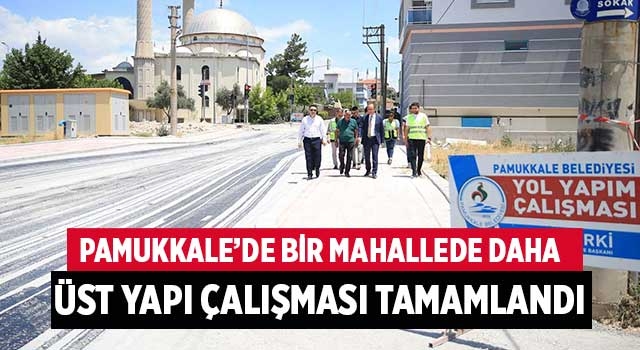 Pamukkale’de bir mahallede daha üst yapı çalışması tamamlandı