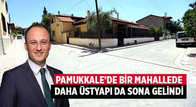Pamukkale’de Bir Mahallede Daha Üstyapı Da Sona Gelindi