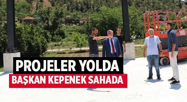Projeler Yolda Başkan Kepenek Sahada