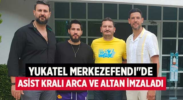 Yukatel Merkezefendı"De Asist Kralı Arca Ve Altan İmzaladı