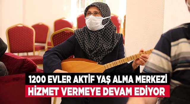 1200 Evler Aktif Yaş Alma Merkezi Hizmet Vermeye Devam Ediyor
