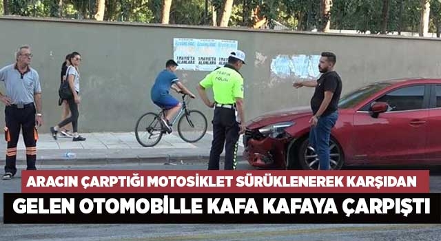 Aracın çarptığı motosiklet sürüklenerek karşıdan gelen otomobille kafa kafaya çarpıştı